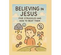 Believing in Jesus: Five Struggles and How To Beat Them