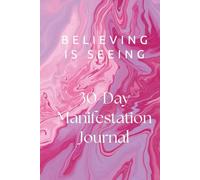 Believing is Seeing: 30-Day Manifestation Journal