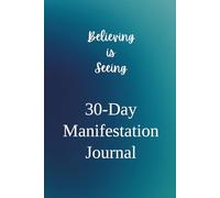 Believing is Seeing: 30-Day Manifestation Journal