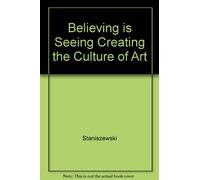 Believing is Seeing, Creating the Culture of Art