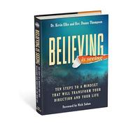 Believing Is Seeing: Ten Steps to a Mindset That Will Transform Your Direction and Your Life