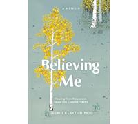 Believing Me: Healing from Narcissistic Abuse and Complex Trauma