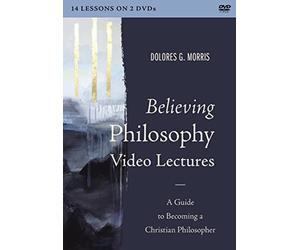 Believing Philosophy Video Lectures: A Guide to Becoming a Christian Philosopher [DVD]