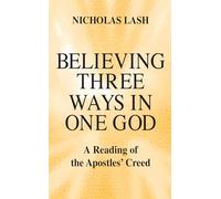 Believing Three Ways in One God: A Reading of the Apostles’ Creed