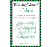 "Believing Women" in Islam: Unreading Patriarchal Interpretations of the Qur'an