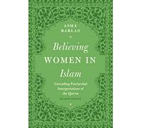 Believing Women in Islam: Unreading Patriarchal Interpretations of the Qur'an