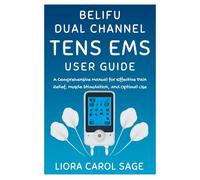 BELIFU DUAL CHANNEL TENS EMS USER GUIDE: A Comprehensive Manual for Effective Pain Relief, Muscle Stimulation, and Optimal Use