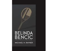 BELINDA BENCIC: Carving Her Place in Tennis History