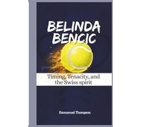 BELINDA BENCIC: Timing, Tenacity, and the Swiss Spirit