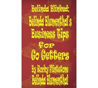Belinda Blinked; Belinda Blumenthal's Business Tips for Go Getters;: A Life Tips book from Belinda Blumenthal & Rocky Flintstone.: 13