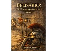 Belisário: O último dos romanos - Tomo 2 (Belisarius)