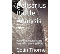 Belisarius Battle Analysis: Using the Laws, Rules, and Methods of War of Sun Tzu