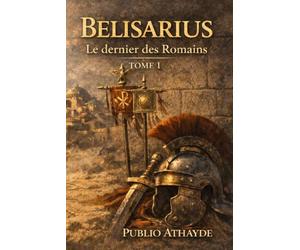 Belisarius: Le dernier des Romains - Tome 1