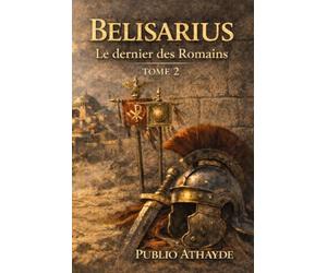 Belisarius: Le dernier des Romains - Tome 2