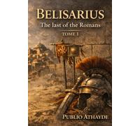 Belisarius: The Last of the Romans - Tome 1