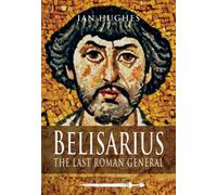 Belisarius: The Last Roman General