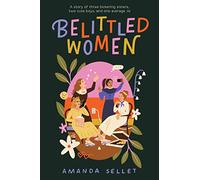 Belittled Women: A Story of Three Bickering Sisters, Two Cute Boys, and One Average Jo