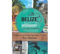 Belize, A Journey Of Discovery, And Some Snorkeling: Amusing Stories Of Middle Aged Life On The Road