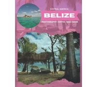 Belize Central America Photography Coffee Table Book: Cool Pictures That Create An Idea For You About an Amazing Caribbean Country,Beautiful ... All Travels, Hiking,Tourism and Photos Lovers