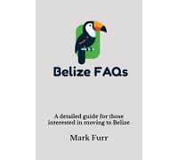 Belize FAQs: A detailed guide for those interested in moving to Belize