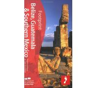Belize, Guatemala & Southern Mexico (Footprint Handbooks)