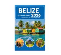 BELIZE GUIDA DI VIAGGIO 2026: Le destinazioni più uniche dei Caraibi