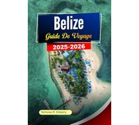 BELIZE Guide de voyage 2025-2026: Découvrez des plages immaculées, des ruines antiques, une culture vibrante et des éco-aventures à Ambergris Caye Ville