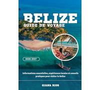 BELIZE GUIDE DE VOYAGE 2026-2027: Informations essentielles, expériences locales et conseils pratiques pour visiter le Belize