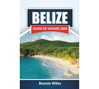 BELIZE GUIDE DE VOYAGE 2026: Découvrez la plongée en corail de barrière, les excursions en jungle, la nourriture locale et des conseils pour planifier votre voyage en Amérique centrale
