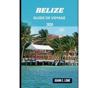 BELIZE GUIDE DE VOYAGE 2026: Explorez la beauté sauvage, plongez dans la culture et vivez un voyage au-delà de l'ordinaire