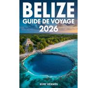 Belize Guide de voyage 2026: Le guide mis à jour avec carte, trésors cachés et itinéraire détaillé pour économiser de l'argent et optimiser votre temps