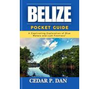 BELIZE POCKET GUIDE: A Captivating Exploration of Blue Waters and Lush Frontiers