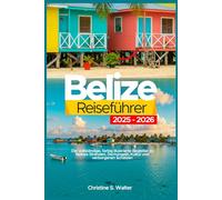 Belize Reiseführer 2025-2026: Der vollständige, farbig illustrierte Begleiter zu Belizes Stränden, Dschungeln, Kultur und verborgenen Schätzen