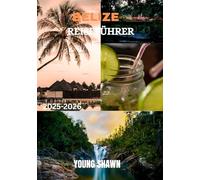 BELIZE REISEFÜHRER 2025/2026: „Insider-Reisen durch Riffe, Ruinen und Regenwälder“