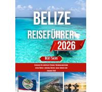 BELIZE REISEFÜHRER 2026: Entdecken Sie versteckte Strände, Dschungelabenteuer, antike Ruinen, lebendige Kultur, lokale Aromen und endlosen Spaß