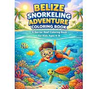 Belize Snorkeling Adventure Coloring Book: A Barrier Reef Coloring Book for Kids Ages 4-8 (Ocean Animals, Coral Reef & Sea Life)
