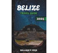 Belize Travel Guide 2025: From Maya Mystique to Island Magic: A Traveler’s Dream