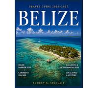 BELIZE TRAVEL GUIDE 2026-2027 (FULL-COLOR): Belize Barrier Reef & Caribbean Islands, Ancient Maya Ruins & Archaeological Sites, Hidden Beaches & ... & Culture (THE SMART TRAVELER COLLECTION)