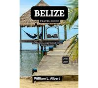 Belize Travel Guide 2026-2027: Reef Kingdoms, Jungle Realms & Cultural Rhythms Revealed