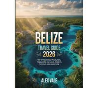 BELIZE TRAVEL GUIDE 2026: Top Attractions, Travel Tips, Itineraries, and Local Insights for Your 2026 Adventure