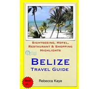 Belize Travel Guide: Sightseeing, Hotel, Restaurant & Shopping Highlights