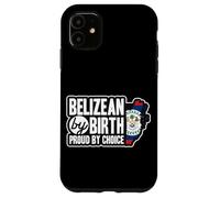 Belizean Flag Belizean By Birth Proud By Choice Belize Case for iPhone 11