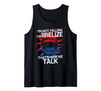 Belizean Pride I'm Not Yelling I'm from Belize Tank Top