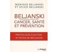 Beljanski - Cancer, santé et prévention: Protocoles d'action et pistes de réflexion