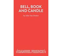 Bell, Book and Candle: A Comedy in Three Acts (Acting Edition S.)