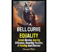 Bell Curve Equality: Satanic Marxism, Inverting Differences, Rewarding Parasites, & Punishing Good Behaviour (Redpilled Progressive (satire))