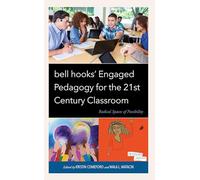 bell hooks’ Engaged Pedagogy for the 21st Century Classroom: Radical Spaces of Possibility (Race and Education in the Twenty-First Century)