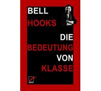bell hooks Jess Die Bedeutung von Klasse: Warum die Verhältnisse nic (Paperback)