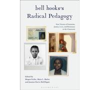 bell hooks’s Radical Pedagogy : New Visions of Feminism, Justice, Love, and Resistance in the Classroom