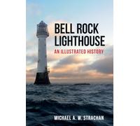 Bell Rock Lighthouse: An Illustrated History